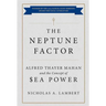 The Neptune Factor: Alfred Thayer Mahan and the Concept of Sea Power