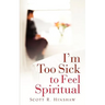 I'm Too Sick To Feel Spiritual