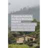 A Separate Authority (He Mana Motuhake), Volume II: The Crown's Betrayal of the Tūhoe Māori Sanctuary in New Zealand, 1915-1926
