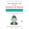 The Secret Life of the Grown-up Brain: The Surprising Talents of the Middle-Aged Mind