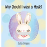 Why Should I Wear A Mask?