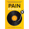 Pain Remixed: Navigating Life with Trauma, Grief, Depression and Anxiety