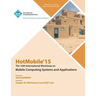 HotMobile 15 16th International Workshop on Mobile Computing Systems and Applications
