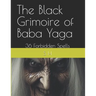 The Black Grimoire of Baba Yaga: 36 Forbidden Spells