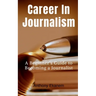 Career In Journalism: A Beginner's Guide to Becoming a Journalist