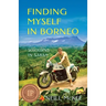 Finding Myself in Borneo: Sojourns in Sabah