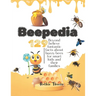 Beepedia: 129 Beyond Believe Funtastic Facts about Buzzy Bee for Smart kids and their Families