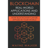 Blockchain: Real-World Applications And Understanding: How Blockchain Can Be Applied In Your World