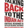 Talking Back to the Indian ACT: Critical Readings in Settler Colonial Histories