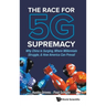 The Race for 5g Supremacy: The: Why China Is Surging