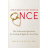 I Only Want to Get Married Once: The 10 Essential Questions for Getting It Right the First Time