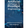 Artificial Intelligence for Prompt Engineering: Mastering AI Prompt Engineering