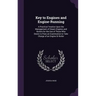 Key to Engines and Engine-Running: A Practical Treatise Upon the Management of Steam Engines and Boilers for the Use of Those Who Desire to Pass an Ex