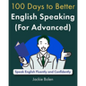 100 Days to Better English Speaking (for Advanced): Speak English Fluently and Confidently