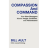 COMPASSION And COMMAND: How New Managers Master People, Problems, and Performance