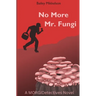 No More Mr. Fungi: A MORGIDetectives Novel