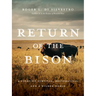 Return of the Bison: A Story of Survival, Restoration, and a Wilder World
