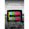 Everyday Apocalypse: Art, Empire, and the End of the World