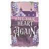 Have Your Heart Again