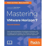 Mastering VMware Horizon 7 - Second Edition: Virtualization that can transform your organization