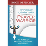Prayer Warrior Book of Prayers: The Power of Praying Your Way to Victory