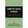 Committed Theatre in Nigeria: Perspectives on Teaching and Practice