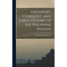 Discovery, Conquest, and Early History of the Philippine Islands