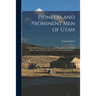 Pioneers and Prominent Men of Utah: Comprising Photographs, Genealogies, Biographies ... the Early History of the Church of Jesus Christ of Latter-day