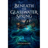 Beneath the Glasswater Spring