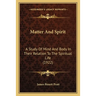Matter And Spirit: A Study Of Mind And Body In Their Relation To The Spiritual Life (1922)