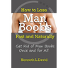 How to Lose Man Boobs Fast and Naturally: Get Rid of Man Boobs Once and for All
