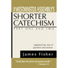 The Westminster Assembly's Shorter Catechism Explained by Way of Question and Answer, Part I and II