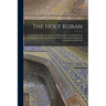 The Holy Koran; Commonly Called the Alcoran of Mohammed. Translated From the Original Arabic, and With the Former Translations Diligently Compared and