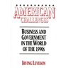 American Challenges: Business and Government in the World of the 1990s