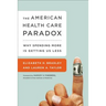 The American Health Care Paradox: Why Spending More Is Getting Us Less