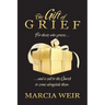 The Gift Of Grief: For those who grieve, and a call to the Church to come alongside them.