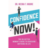 Confidence Now!: The Go-Getter Woman's Guide to Achieving Anything in Life