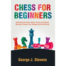 Chess for Beginners: Understand the Rules, Board, Pieces and Effective Openings: Choose Your Strategy and Start Winning