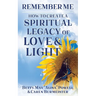 Remember Me: How to Create a Spiritual Legacy of Love and Light