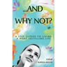 ...And Why Not?: A step closer to living a more fulfilling life