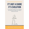 It's Not a Chore. It's Evolution