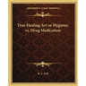 True Healing Art or Hygienic vs. Drug Medication