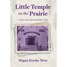 Little Temple on the Prairie: A History of the Manitoba Buddhist Temple