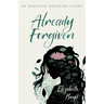 Already Forgiven: An Abortion Recovery Story