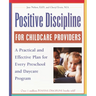 Positive Discipline for Childcare Providers: A Practical and Effective Plan for Every Preschool and Daycare Program
