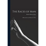 The Races of Man; Differentiation and Dispersal of Man