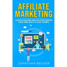 Affiliate Marketing: Learn How to Make Money Online with Affiliate Marketing (Passive Income, Make up to $10,000+ per Month)