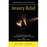 Anxiety Relief: Mindfulness Strategy for Kids and Teens With Adhd (A Comprehensive Guide to Navigate the Lifelong Journey and Overcoming Anxiety)