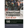 When Good Companies Go Bad: 100 Corporate Miscalculations and Misdeeds
