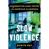 Slow Violence: Confronting Dark Truths in the American Classroom